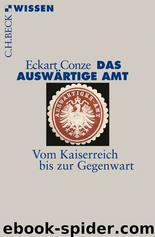 Das Auswärtige Amt · Vom Kaiserreich bis zur Gegenwart · Beck Wissen by Conze Eckart