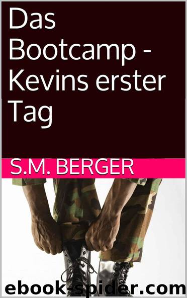 Das Bootcamp - Kevins erster Tag by S.M. Berger