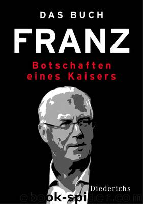 Das Buch Franz - Botschaften eines Kaisers by Beckenbauer Franz