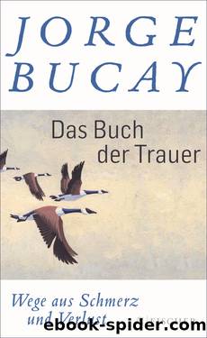 Das Buch der Trauer. Wege aus Schmerz und Verlust by Jorge Bucay