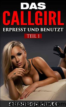 Das Callgirl 1: Erpresst und benutzt (German Edition) by Shannon Miles