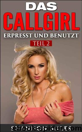 Das Callgirl 2: Erpresst und benutzt (German Edition) by Shannon Miles