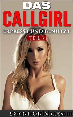 Das Callgirl 3: Erpresst und benutzt (German Edition) by Shannon Miles