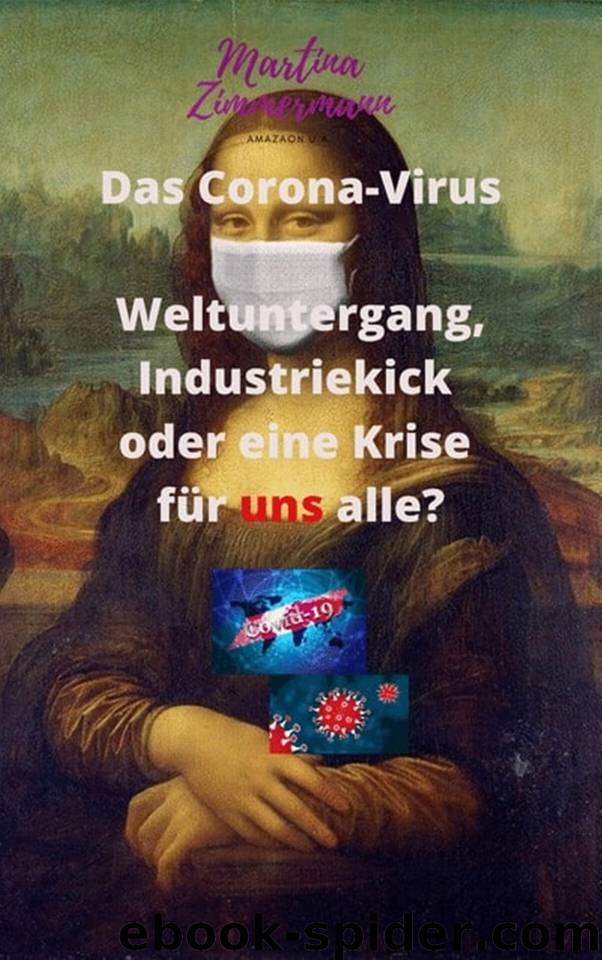 Das Corona-Virus: Weltuntergang, Industriekick oder eine Krise für uns alle? (German Edition) by Zimmermann Martina