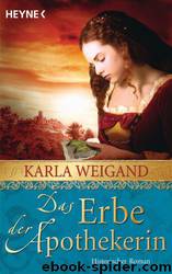 Das Erbe der Apothekerin by Karla Weigand