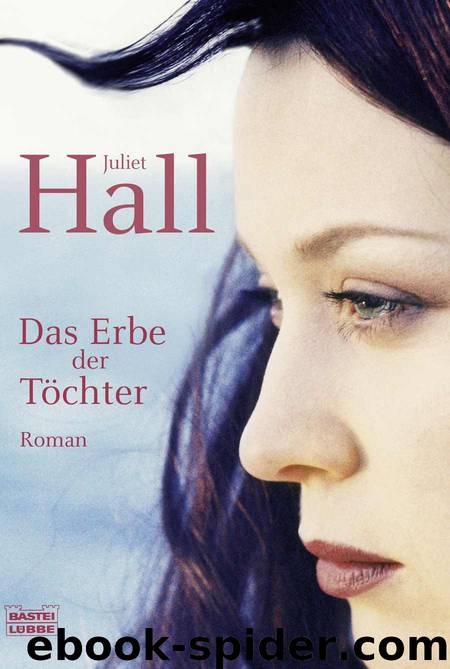 Das Erbe der Töchter: Roman (German Edition) by Hall Juliet