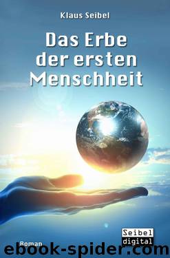 Das Erbe der ersten Menschheit (German Edition) by Seibel Klaus