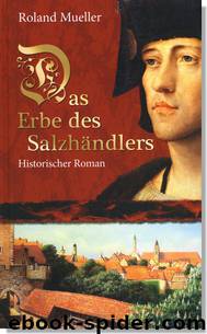 Das Erbe des Salzhändlers by Roland Mueller