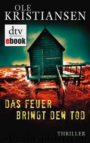 Das Feuer bringt den Tod: Thriller (German Edition) by Ole Kristiansen