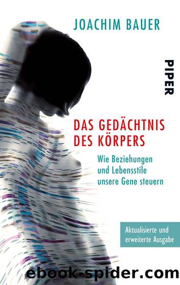 Das Gedächtnis des Körpers: Wie Beziehungen und Lebensstile unsere Gene steuern (B00PH7610E) by Joachim Bauer