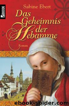 Das Geheimnis der Hebamme by Sabine Ebert