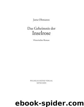 Das Geheimnis der Inselrose Historischer Roman by Jutta Oltmanns