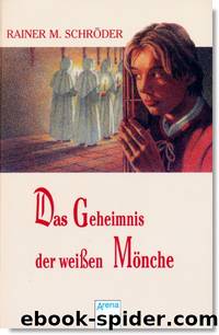 Das Geheimnis der weißen Mönche by Rainer M Schröder