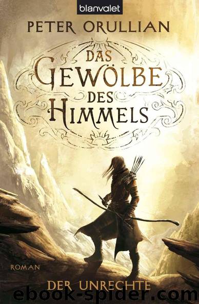 Das Gewölbe des Himmels 2: Der Unrechte by Orullian Peter