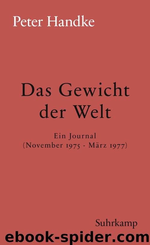 Das Gewicht der Welt: ein Journal (November 1975-März 1977) by Peter Handke