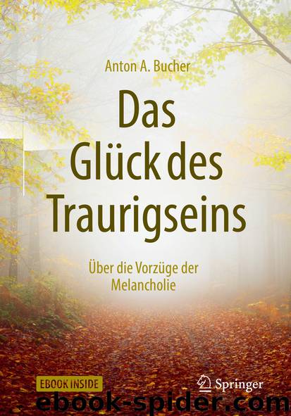 Das Glück des Traurigseins by Anton A. Bucher