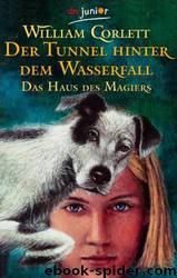 Das Haus Des Magiers 03. Der Tunnel Hinter Dem Wasserfall by Corlett William