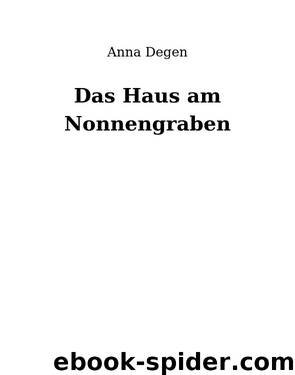 Das Haus am Nonnengraben by Anna Degen