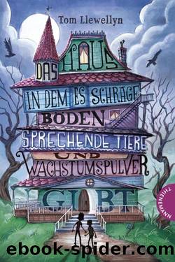 Das Haus, in dem es schräge Böden, sprechende Tiere und Wachstumspulver gibt (German Edition) by Tom Llewellyn