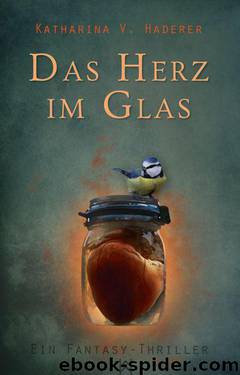 Das Herz im Glas: Ein Blutmagie-Roman (German Edition) by V. Haderer Katharina