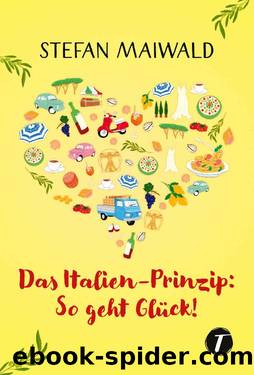 Das Italien-Prinzip: So geht GlÃ¼ck! (German Edition) by Stefan Maiwald