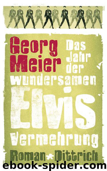 Das Jahr der wundersamen Elvis-Vermehrung - Roman by Meier Georg