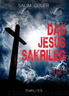 Das Jesus Sakrileg, Teil 1: Thriller (German Edition) by Güler Salim