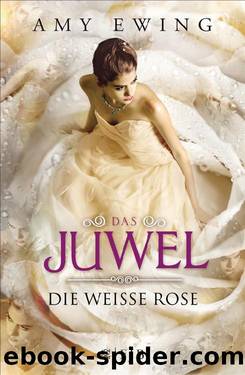 Das Juwel. Die Weiße Rose by Amy Ewing