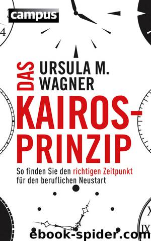 Das Kairos-Prinzip: So finden Sie den richtigen Zeitpunkt für den beruflichen Wechsel by Ursula M. Wagner