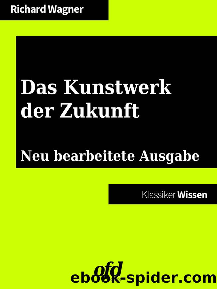 Das Kunstwerk der Zukunft: Neu bearbeitete Ausgabe (German Edition) by Richard Wagner