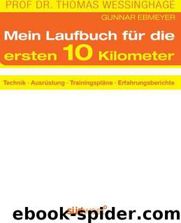 Das Laufbuch für die ersten 10 km: - Technik - - Ausrüstung - - Trainingspläne - - Erfahrungsberichte - - Motivation und Ernährung (German Edition) by Wessinghage Thomas & Ebmeyer Gunnar