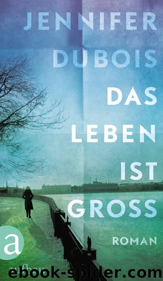 Das Leben ist groß by Jennifer Dubois