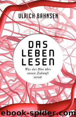 Das Leben lesen  Was das Blut über unsere Zukunft verrät by Ulrich Bahnsen