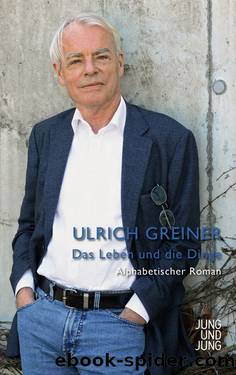 Das Leben und die Dinge by Ulrich Greiner