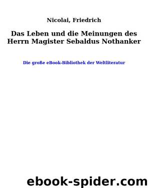 Das Leben und die Meinungen des Herrn Magister Sebaldus Nothanker by Nicolai Friedrich