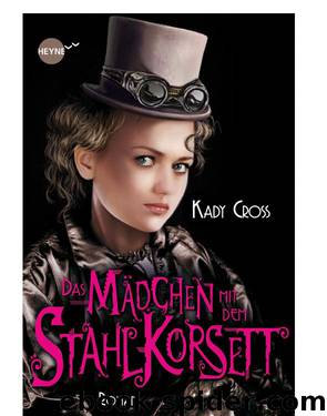 Das Mädchen Mit Dem Stahlkorsett: Roman by Kady Cross & Jürgen Langowski