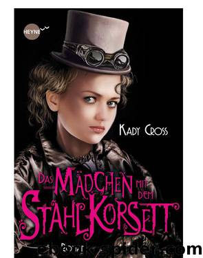 Das Mädchen Mit Dem Stahlkorsett: Roman by Kady Cross;Jürgen Langowski