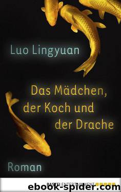 Das Mädchen, der Koch und der Drache: Roman (German Edition) by Lingyuan Luo