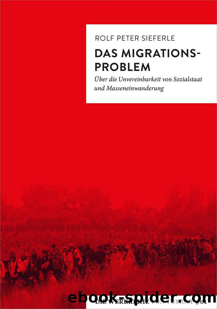 Das Migrationsproblem. Über die Unvereinbarkeit von Sozialstaat und Masseneinwanderung by Rolf Peter Sieferle