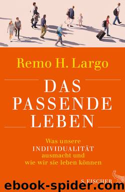 Das Passende Leben: Was Unsere Individualität Ausmacht Und Wie Wir Sie Leben Können by Remo H. Largo