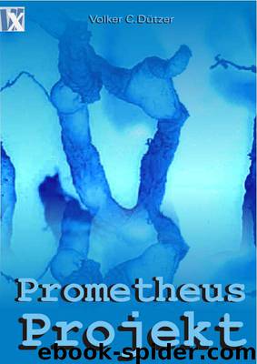 Das Prometheus Projekt by Volker C Dützer