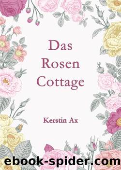 Das Rosen - Cottage by Kerstin Ax