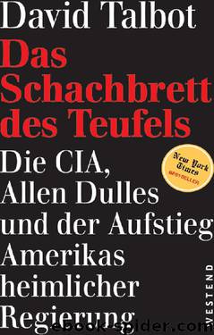 Das Schachbrett des Teufels: Dia CIA, Allen Dulles und der Aufstieg Amerikas heimlicher Regierung (German Edition) by David Talbot