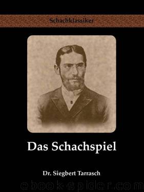 Das Schachspiel: Systematisches Lehrbuch für Anfänger und Geübte by Siegbert Tarrasch