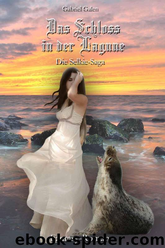 Das Schloss in der Lagune - Die Selkie-Saga by Gabriel Galen