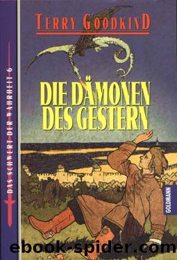 Das Schwert der Wahrheit Buch 6 Die Dämonen des Gestern by Terry Goodkind