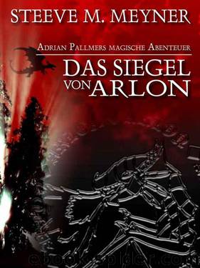 Das Siegel von Arlon (Adrian Pallmers magische Abenteuer) by Meyner Steeve M