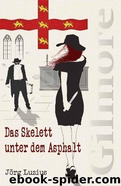 Das Skelett unter dem Asphalt: Gabriel Gilmore ermittelt (German Edition) by Jörg Luzius