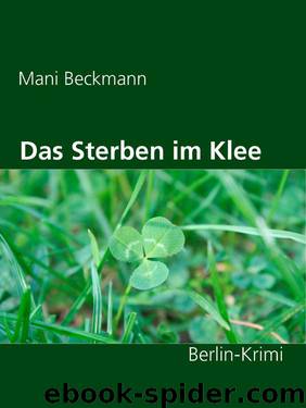 Das Sterben im Klee by Mani Beckmann