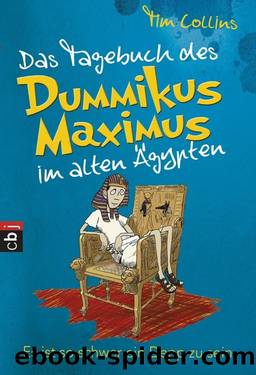 Das Tagebuch des Dummikus Maximus im alten Ägypten – Es ist so schwer ein Depp zu sein by Collins Tim